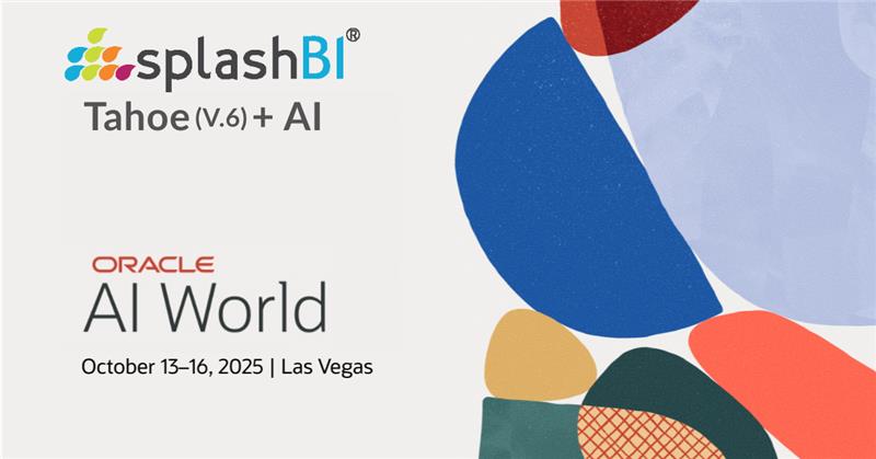 SplashBI to Showcase Tahoe (v6) at Oracle AI World: Embedded AI Platform Delivering On-Demand Insights for Finance & HR 3 SplashBI to Showcase Tahoe (v6) at Oracle AI World: Embedded AI Platform Delivering On-Demand Insights for Finance & HR